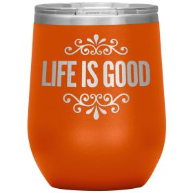 12oz Wine Insulated Tumbler, Life Is Good Print, Engraved Mug (Color: Orange)