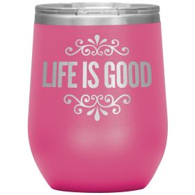12oz Wine Insulated Tumbler, Life Is Good Print, Engraved Mug (Color: Pink)