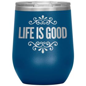 12oz Wine Insulated Tumbler, Life Is Good Print, Engraved Mug (Color: Blue)