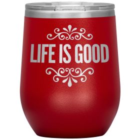 12oz Wine Insulated Tumbler, Life Is Good Print, Engraved Mug (Color: Red)